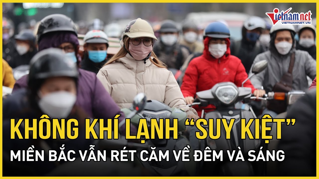 NÓNG 17/1: Không khí lạnh “tàn kiệt”, miền Bắc vẫn rét căm về đêm và sáng, từ Thanh Hoá-Huế có mưa