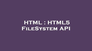 HTML : HTML5 FileSystem API