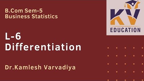 L-6 Differentiation I Business Statistics I B.Com.Sem-5 I Dr. Kamlesh Varvadiya