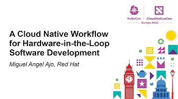 A Cloud Native Workflow for Hardware-in-the-Loop Software Development - Miguel Angel Ajo, Red Hat