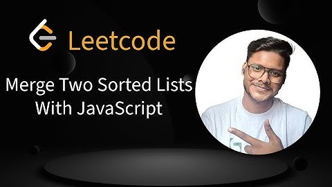 LeetCode Merge Two Sorted Lists | JavaScript Solution Explained