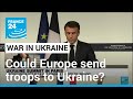 Western troops in Ukraine? Macron comments ‘a major shift in political discourse’ • FRANCE 24