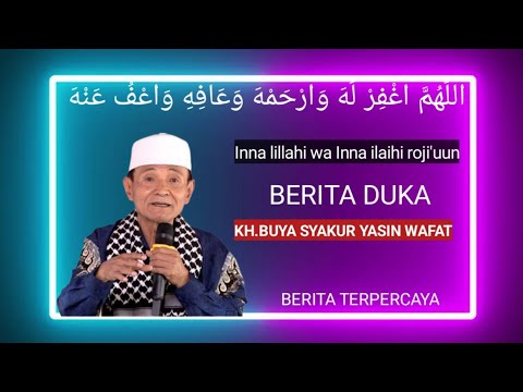 Berita terpercaya.Innalillahi wa Inna ilaihi rojiuun.KH.BUYA SYAKUR YASIN wafat