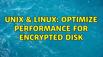 Unix & Linux: Optimize performance for encrypted disk (2 Solutions!!)