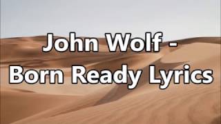 John Wolf - Born Ready Lyrics