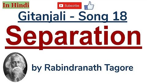 Gitanjali Song 18 - Separation by Rabindranath Tagore - Summary and Line by Line Explanation