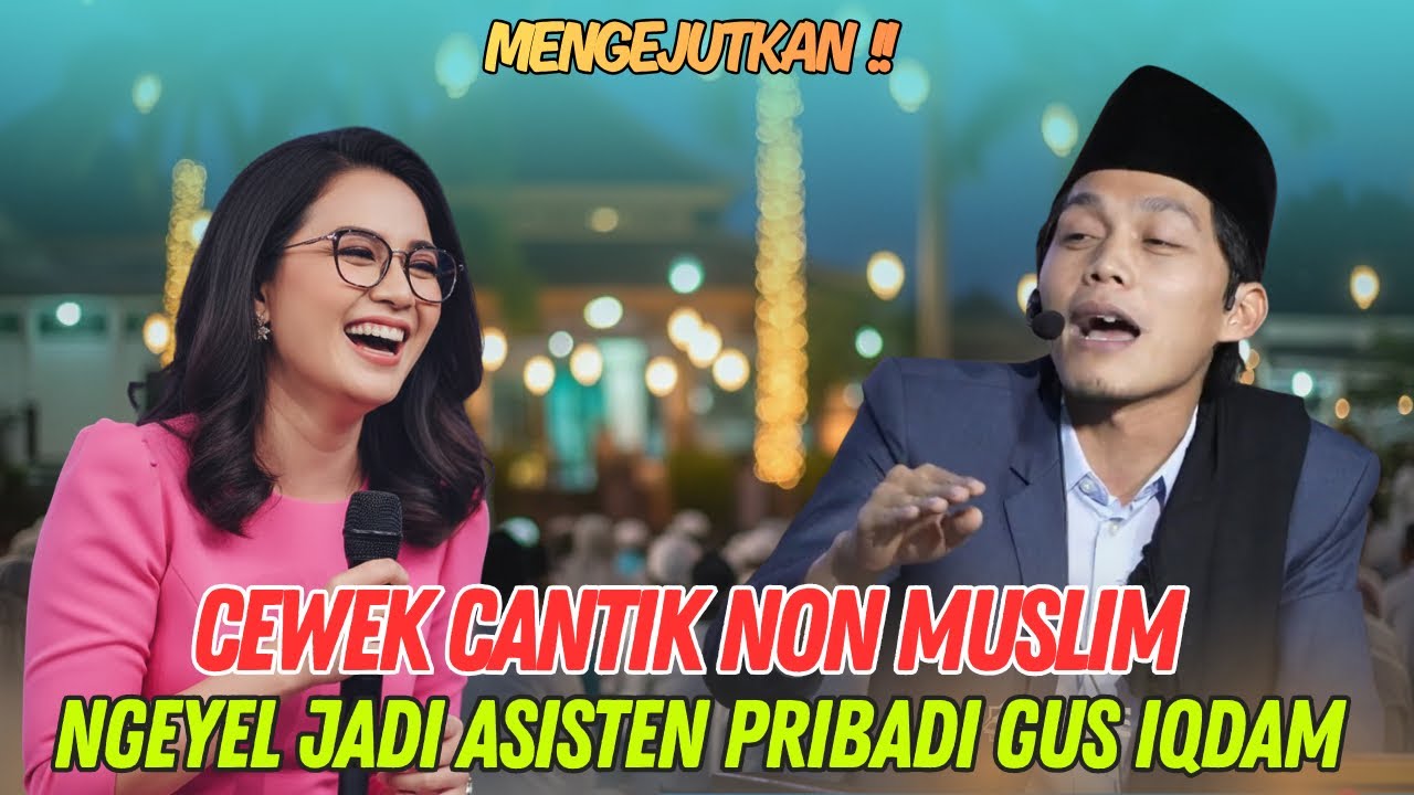 Gus iqdam terbaru - MENGEJUTKAN Cewek non muslim ngeyel jadi asisten pribadi gus iqdam