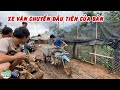 Lên Chống Chơ xem A Thành đột phá vay tiền mua xe chế về chở đá kè nền nhà