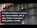 Posibile întârzieri la zboruri sau curse anulate, din și către Italia: Avertizare MAE pentru români