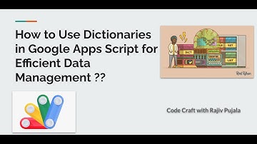 20. How to Use Dictionaries in Google Apps Script for Efficient Data Management