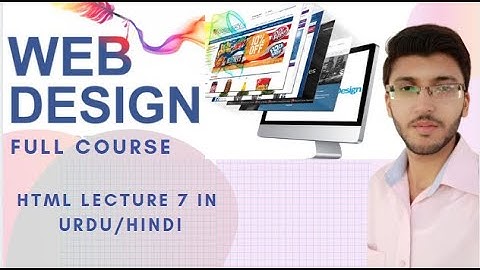 Web Designing and Development full course easy HTML lectures for beginners in urdu/hindi  lecture 7
