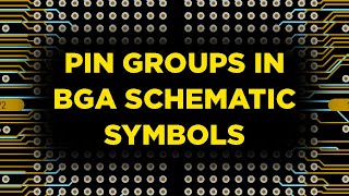 Working with Pin Groups in BGA Schematic Symbols