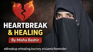 Heartbreak & Healing | Powerful Reminder by Misha Bashir #Breakup#Heartbreak#MishaBashir #staystrong