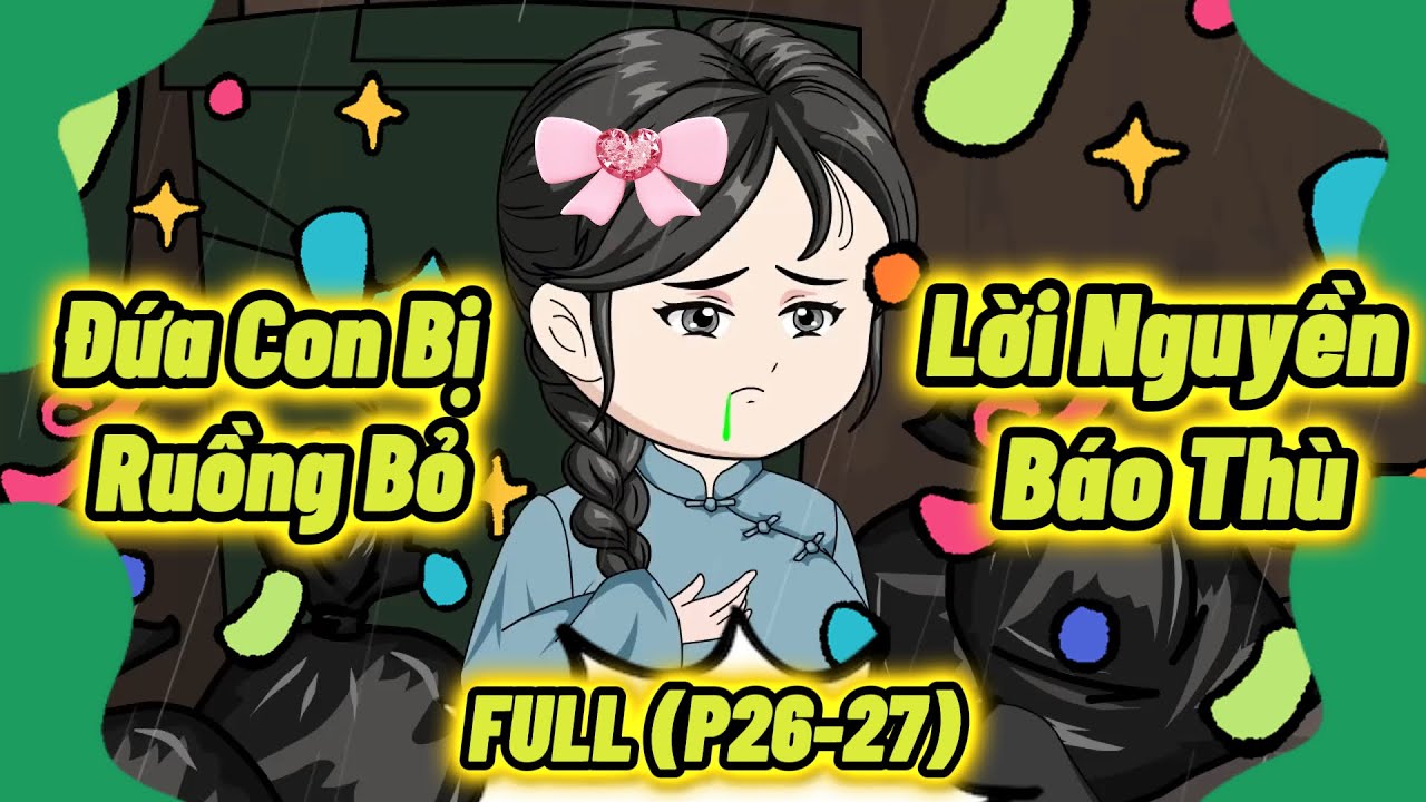 (Full P26-27) | Đứa Con Bị Ruồng Bỏ: Lời Nguyền Báo Thù | MeCungReview