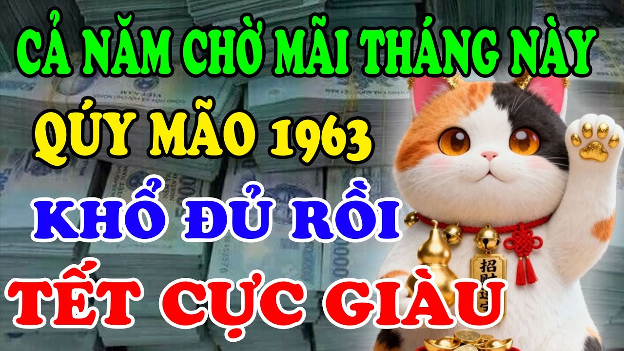 CẦU ĐƯỢC ƯỚC THẤY: Quý Mão 1963 May Mắn Phát Tài, Tiền Bạc Rủng Rỉnh Đón Tết Nếu Biết 3 Điều Này