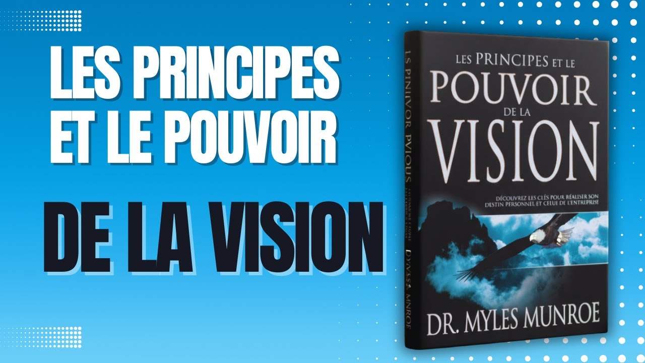 LES PRINCIPES ET LE POUVOIR DE LA VISION RÉSUMÉ LIVRE | MYLES MUNROE