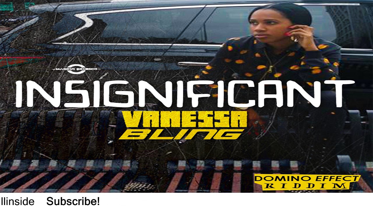 Vanessa Bling - Insignificant (Clean) [Domino Effect Riddim] - December 2015