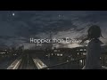 Happier than ever but it’s only the first part (Slowed + Rain)