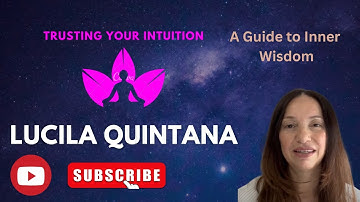 Trusting Your Intuition: A Guide to Inner Wisdom || Lucila Quintana