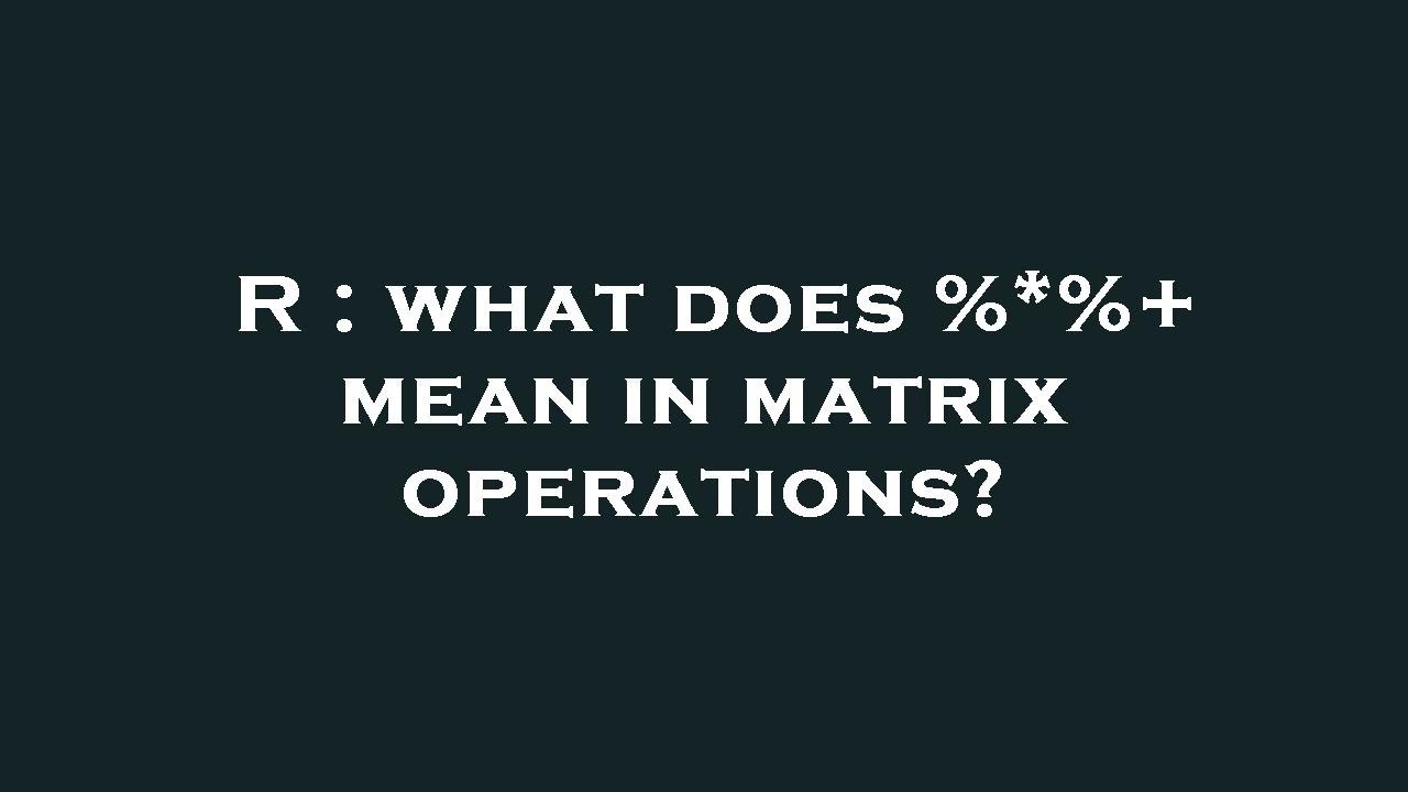 R : what does %*%+ mean in matrix operations? - YouTube