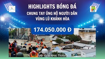 HIGHLIGHTS GIAO HỮU THIỆN NGUYỆN ỦNG HỘ NGƯỜI DÂN KHÁNH HOÀ VƯỢT QUA LŨ LỤT / SÂN 19/8 NHA TRANG