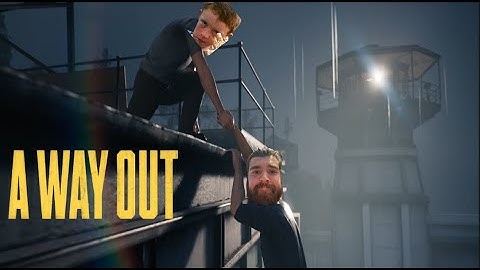 A Way Out Part 2: The Great Escape