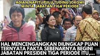 ADIAN NAPITUPULU TUDING JOKOWI MINTA JABATAN PRESIDEN TIGA PERIODE, PUAN MAHARANI SEBUT BEGINI!!