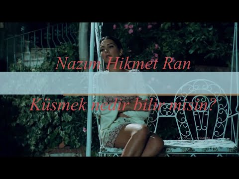 Nazım Hikmet Ran - Küsmek nedir bilir misin? (Bergüzar Korel)