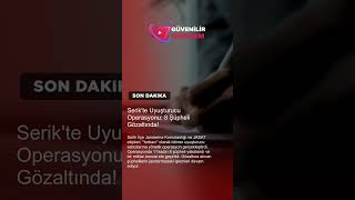 Serikte Uyuşturucu Operasyonu 8 Şüpheli Gözaltında