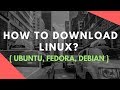 How to download Linux : Download Linux Operating System ( Ubuntu, Fedora, Debian )