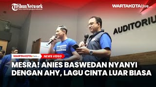 Mesra! Anies Baswedan Nyanyi dengan AHY, lagu Cinta Luar Biasa
