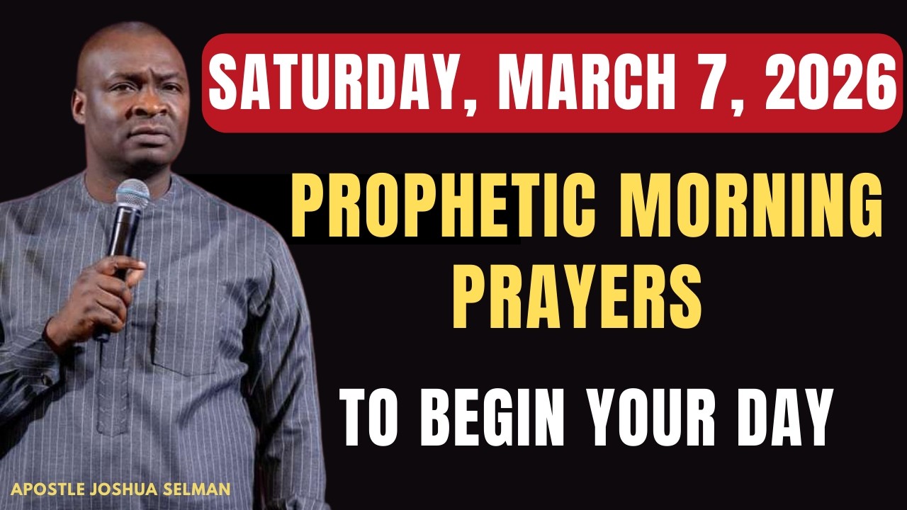 MARCH 7: POWERFUL PROPHETIC MORNING PRAYERS TO START YOUR DAY WITH GOD || APOSTLE JOSHUA SELMAN