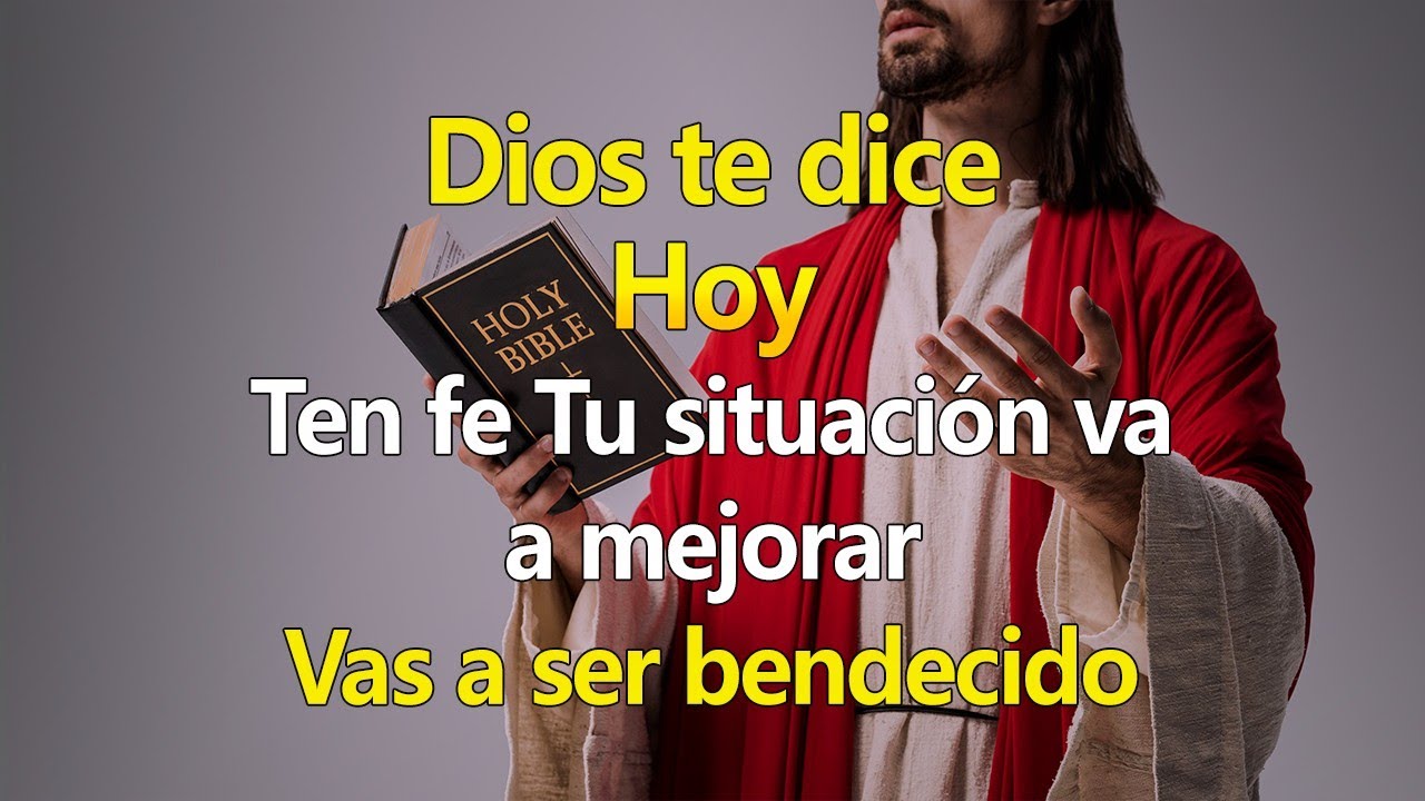 DIOS TE DICE HOY Ten fe, Tu situación va a mejorar, Vas a ser bendecido ...