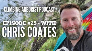 Climbing Arborist Podcast #24 - with Chris Coates