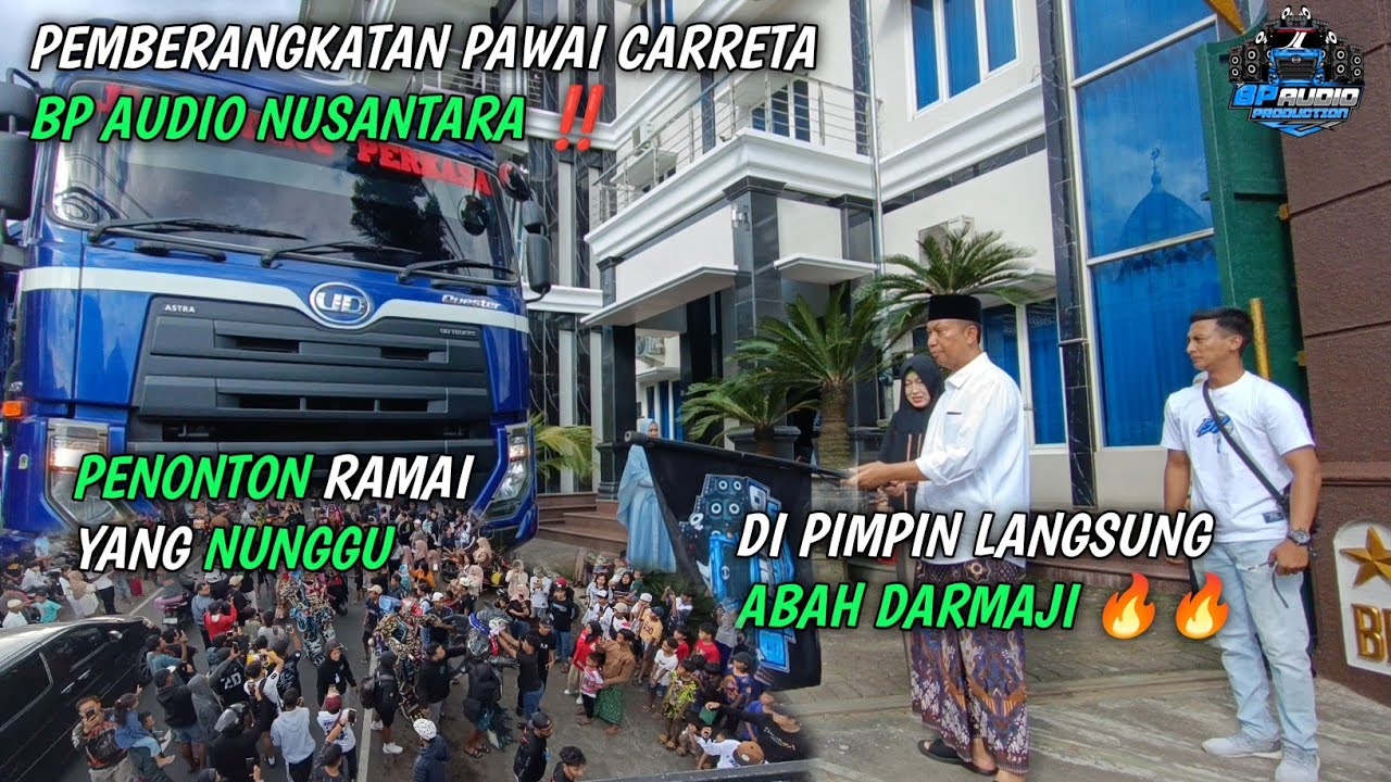 PEMBERANGKATAN 🔥 PAWAI CARRETA BP AUDIO NUSANTARA LANGSUNG DI PIMPIN OLEH ABAH DARMAJI ‼️