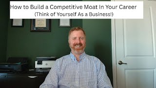 How to Build a Competitive Moat In Your Career (Think of yourself as a Business!)