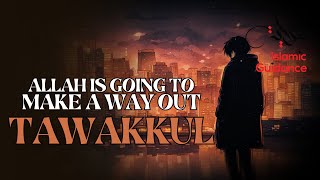Allah Is Going To Make A Way Out - Have Tawakkul