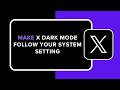 How to Make X Dark Mode Follow Your System Setting