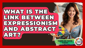 What Is The Link Between Expressionism And Abstract Art? - Drawing and Painting Academy