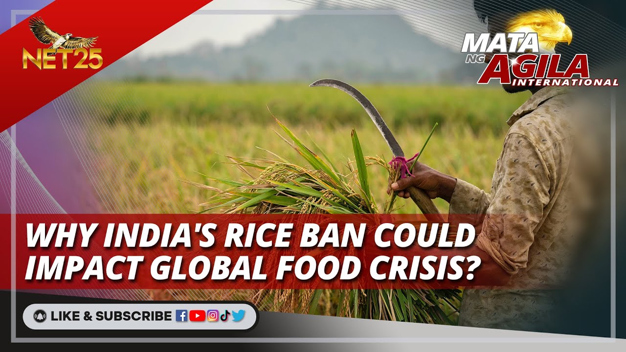 Why India's rice ban could impact global food crisis | Mata ng Agila ...