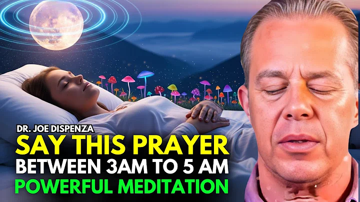 Dr. Joe Dispenza - If You Wake Up Between 3am - 5am SAY This Powerful Meditation Prayer