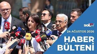 Halktan Gizli Süreç Olmaz 24 Ağustos Pazartesi Haber Bülteni
