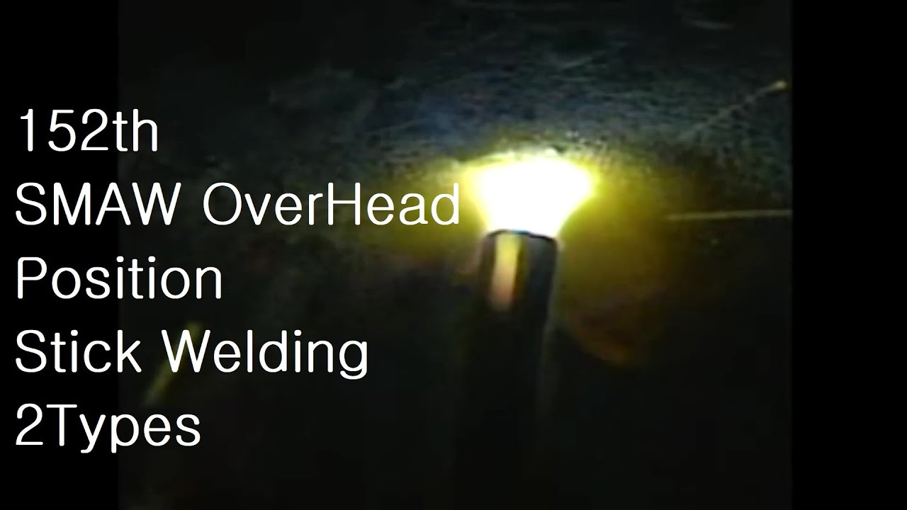 152th SMAW OverHead Position Stick Welding 2Types YouTube