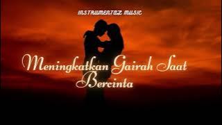 MUSIK INSTRUMENTAL ROMANTIS MENAMBAH DURASI & MENINGKATKAN GAIRAH SAAT BERCINTA