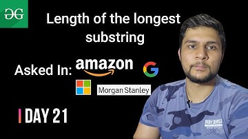 Day 21 | Length of the longest substring |@Google|@amazon|@Microsoft| @GeeksforGeeksVideos