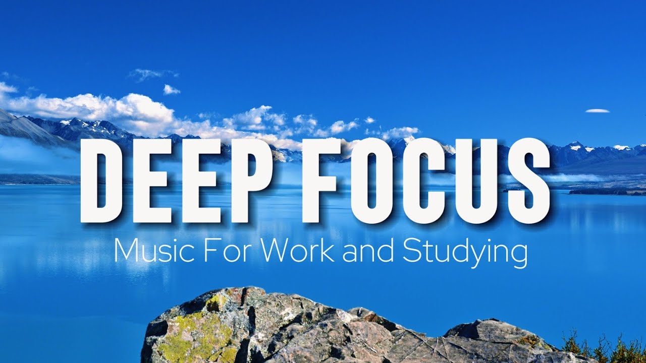 Deep Focus Music To Improve Concentration - Perfect Background Study & Work Music to Concentrate