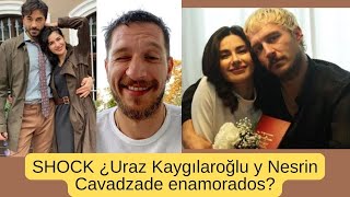 Shock Uraz Kaygılaroğlu Y Nesrin Cavadzade Enamorados?
