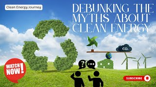 5 - Debunking the Myths About Clean Energy:  Facts You Need to Know in 2025