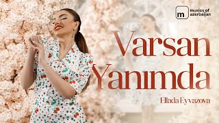 Ellada Eyvazova - Varsan Yanımda (Rəsmi)