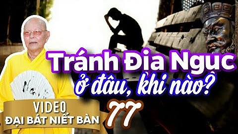 ĐẠI BÁT NIẾT BÀN kỳ 77 (Video) Tránh Địa Ngục Ở Đâu Khi Nào | HT Thích Từ Thông